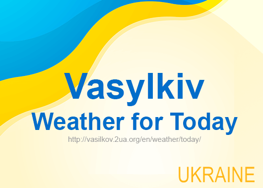 Weather for today Vasylkiv, accurate weather forecast hourly